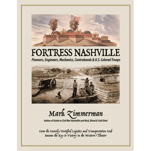 Fortress Nashville: Pioneers, Engineers, Mechanics, Contrabands & U.S. Colored Troops - Paperback