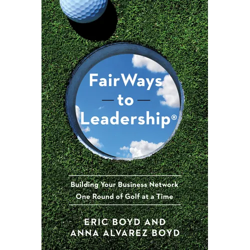 FairWays to Leadership(R): Building Your Business Network One Round of Golf at a Time - Paperback