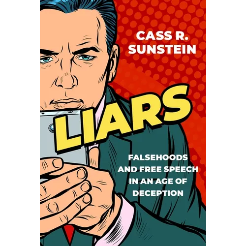 Liars: Falsehoods and Free Speech in an Age of Deception - Hardcover
