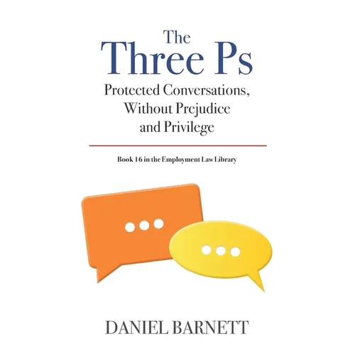 The Three Ps: Protected Conversations, Without Prejudice, and Privilege - Paperback
