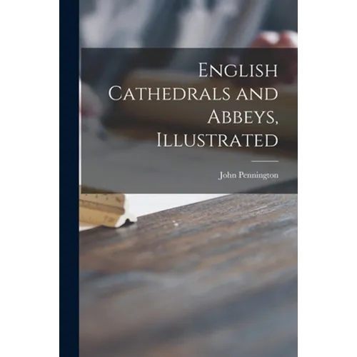 English Cathedrals and Abbeys, Illustrated