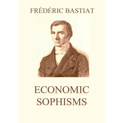 Economic Sophisms: Biographically Annotated Edition - Paperback