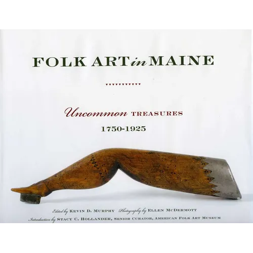 Folk Art in Maine: Uncommon Treasures 1750-1925 - Hardcover