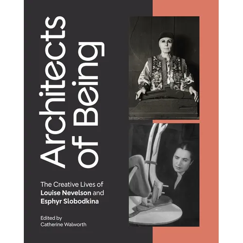 Architects of Being: The Creative Lives of Louise Nevelson and Esphyr Slobodkina - Hardcover
