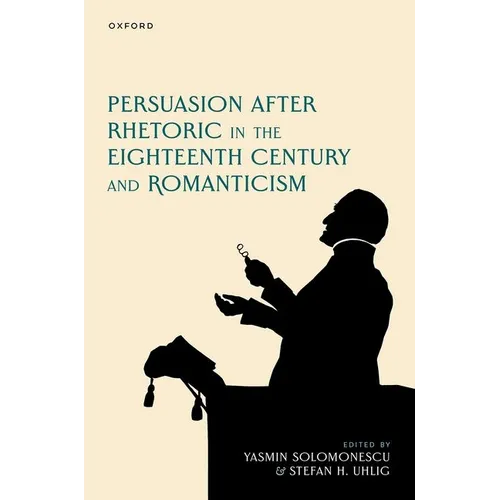 Persuasion After Rhetoric in the Eighteenth Century and Romanticism