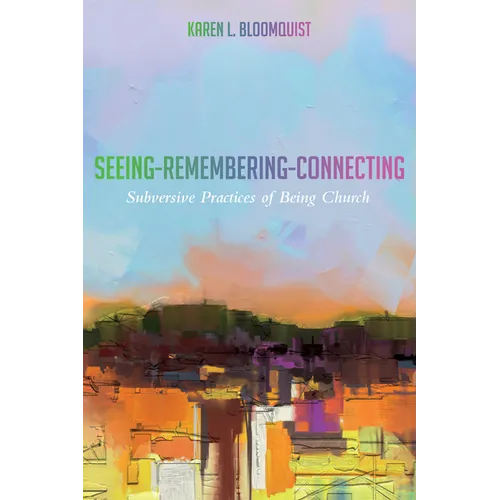 Seeing-Remembering-Connecting: Subversive Practices of Being Church - Paperback