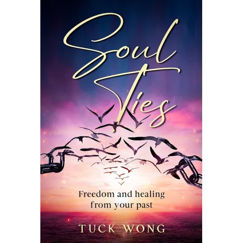 Soul Ties: Freedom and healing from your past - Paperback
