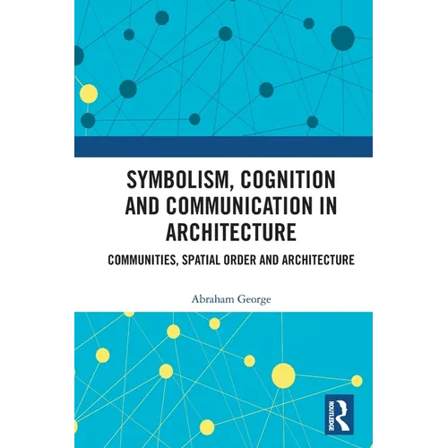 Symbolism, Cognition and Communication in Architecture: Communities, Spatial Order and Architecture - Paperback