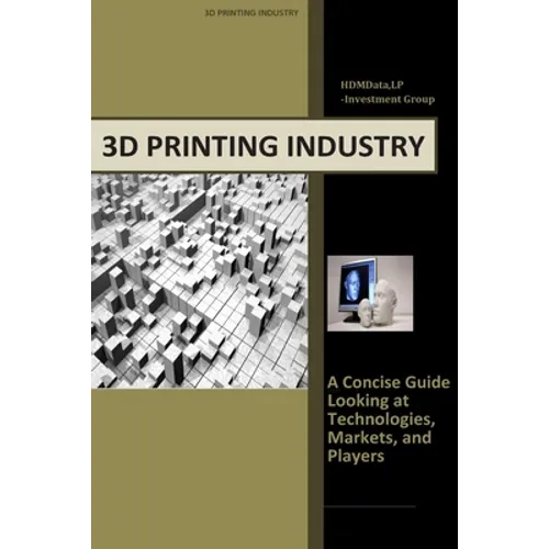 3d Printing Industry - Concise Guide: Getting up to Speed with 3D Printing Trends - Paperback