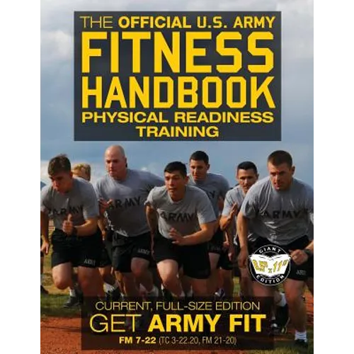 The Official US Army Fitness Handbook: Physical Readiness Training - Current, Full-Size Edition: Get Army Fit - 400+ Pages, Giant 8.5