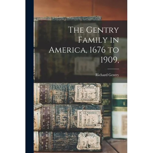 The Gentry Family in America, 1676 to 1909, - Paperback