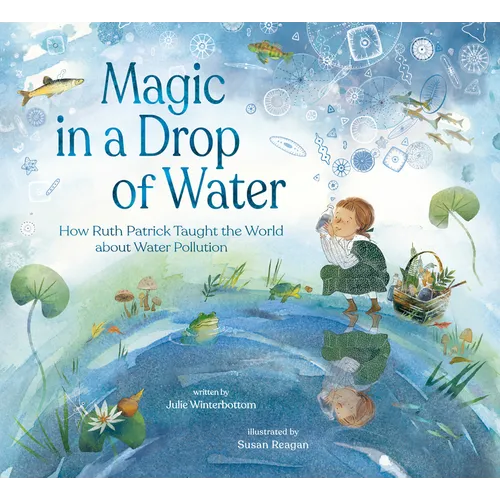 Magic in a Drop of Water: How Ruth Patrick Taught the World about Water Pollution - Hardcover