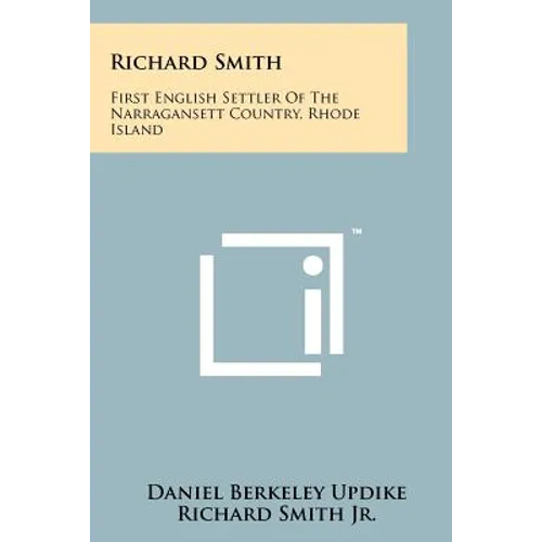Richard Smith: First English Settler Of The Narragansett Country, Rhode Island - Paperback