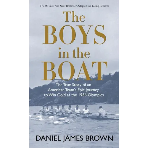 The Boys in the Boat: The True Story of an American Team's Epic Journey to Win Gold at the 1936 Olympics - Hardcover