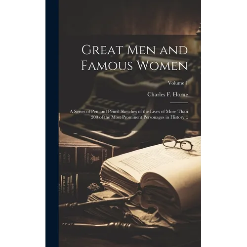Great men and Famous Women; a Series of pen and Pencil Sketches of the Lives of More Than 200 of the Most Prominent Personages in History ..; Volume 1 - Hardcover