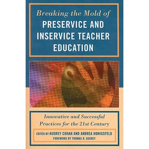 Breaking the Mold of Preservice and Inservice Teacher Education: Innovative and Successful Practices for the Twenty-first Century - Paperback