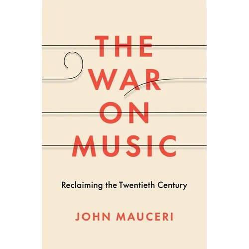 The War on Music: Reclaiming the Twentieth Century - Hardcover