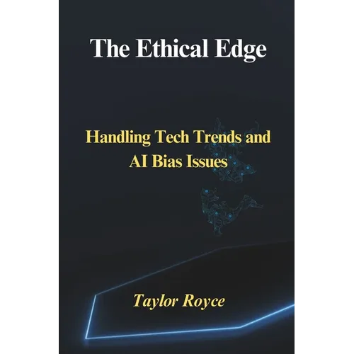 The Ethical Edge: Handling Tech Trends and AI Bias Issues - Paperback