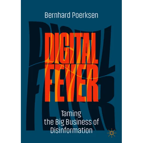Digital Fever: Taming the Big Business of Disinformation - Paperback