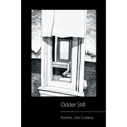 Odder Still: Poems: Jim Culleny - Paperback