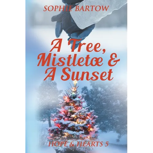 A Tree, Mistletoe & A Sunset: A Small-Town, Holiday Mystery Romance - Paperback