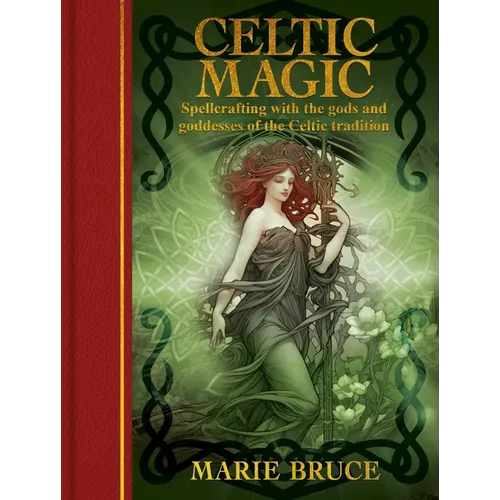 Celtic Magic: Spellcrafting with the Gods and Goddesses of the Celtic Tradition - Hardcover