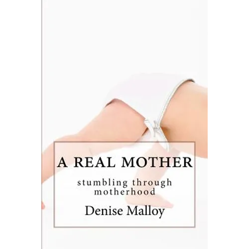 A Real Mother: stumbling through motherhood - Paperback