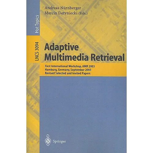 Adaptive Multimedia Retrieval: First International Workshop, AMR 2003, Hamburg, Germany, September 15-16, 2003, Revised Selected and Invited Papers - Paperback
