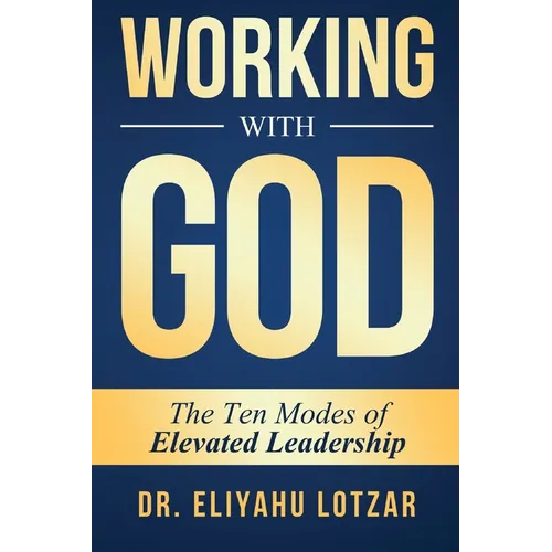 Working With God: The Ten Modes of Elevated Leadership - Paperback