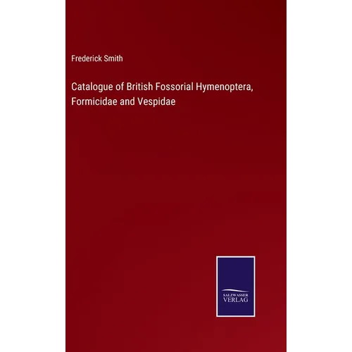 Catalogue of British Fossorial Hymenoptera, Formicidae and Vespidae - Hardcover