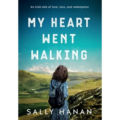 My Heart Went Walking: An Irish tale of love, loss, and redemption - Hardcover