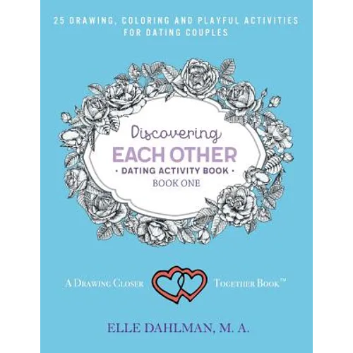 Discovering Each Other Dating Activity Book - Book One: 25 Drawing, Coloring and Game Activities For Dating Couples - Paperback