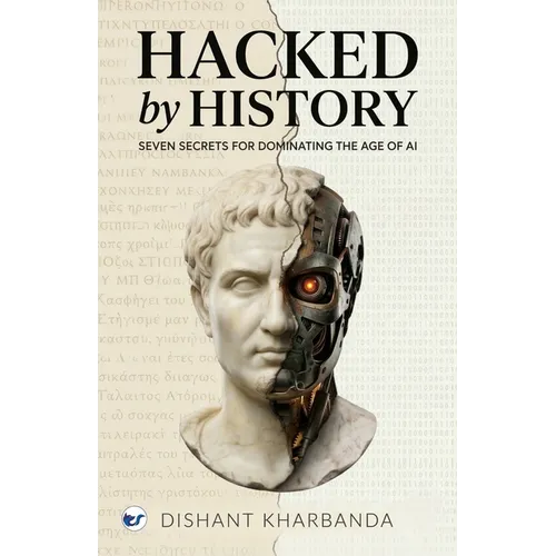 Hacked by History: Seven Secrets of Dominating the age of AI - Paperback