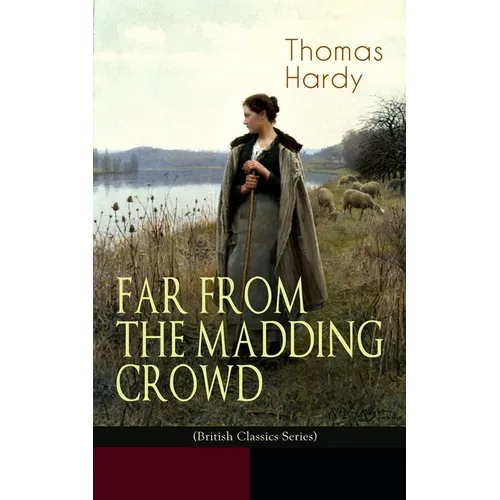 FAR FROM THE MADDING CROWD (British Classics Series): Historical Romance Novel - Paperback