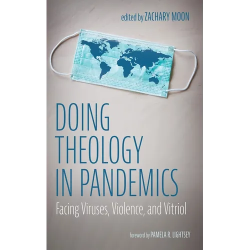 Doing Theology in Pandemics: Facing Viruses, Violence, and Vitriol - Paperback