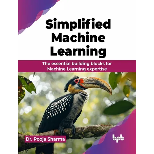 Simplified Machine Learning: The essential building blocks for Machine Learning expertise (English Edition) - Paperback