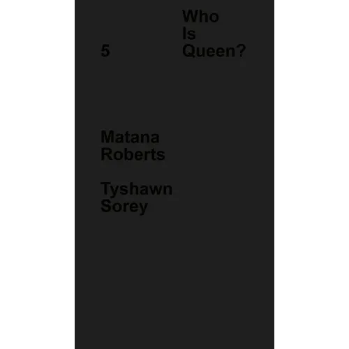 Who Is Queen? 5: Matana Roberts, Tyshawn Sorey - Hardcover