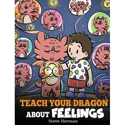 Teach Your Dragon About Feelings: A Story About Emotions and Feelings - Hardcover