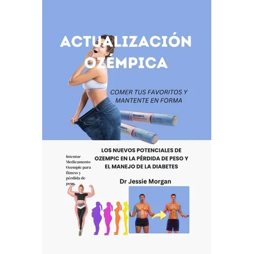Actualización Ozémpica: Los Nuevos Potenciales de Ozempic En La Pérdida de Peso Y El Manejo de la Diabetes - Paperback