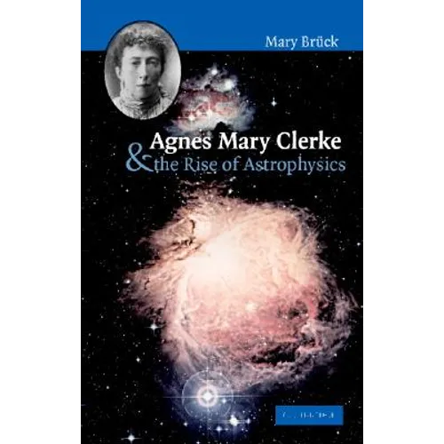 Agnes Mary Clerke and the Rise of Astrophysics - Hardcover