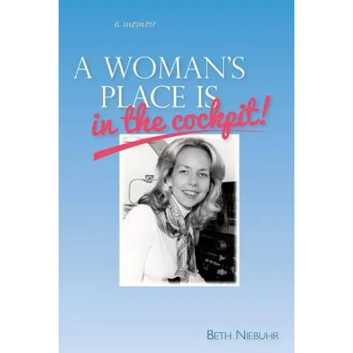 A Woman's Place Is In The Cockpit: My life as a female pilot, flight instructor and flight school owner - Paperback