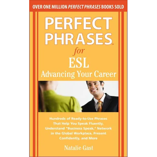 Perfect Phrases for ESL: Advancing Your Career: Hundreds of Ready-To-Use Phrases That Help You Speak Fluently, Understand 