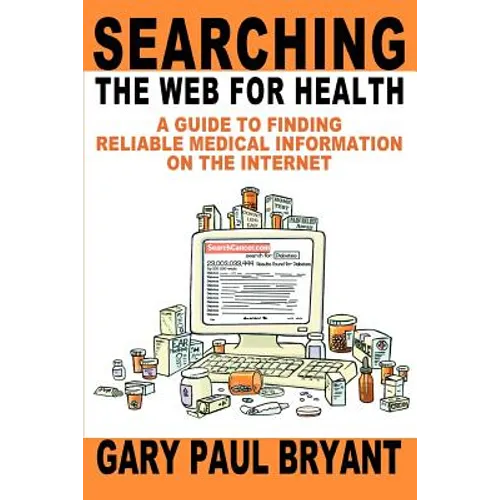 Searching the Web for Health: A Guide to Finding Reliable Medical Information on the Internet - Paperback