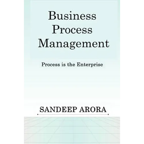 Business Process Management. Process Is the Enterprise. - Paperback