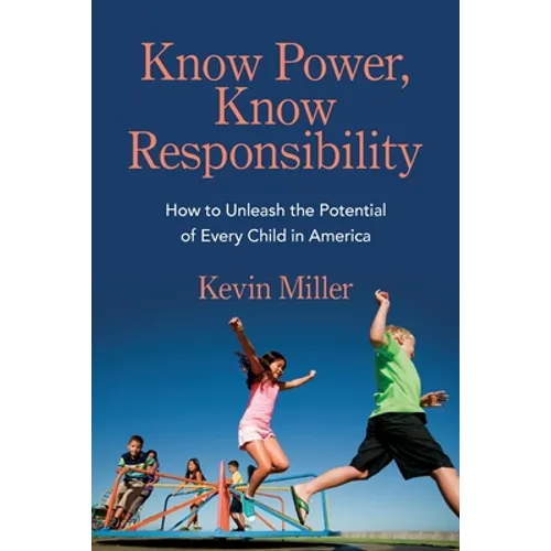 Know Power, Know Responsibility: How to Unleash the Potential of Every Child in America - Paperback