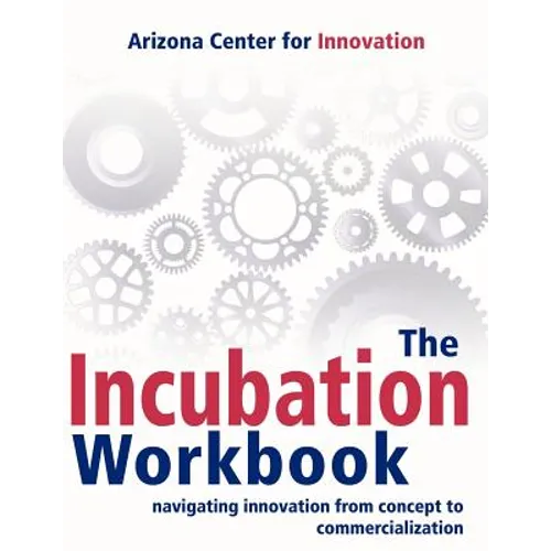 The Incubation Workbook: Navigating Innovation from Concept to Commercialization - Paperback
