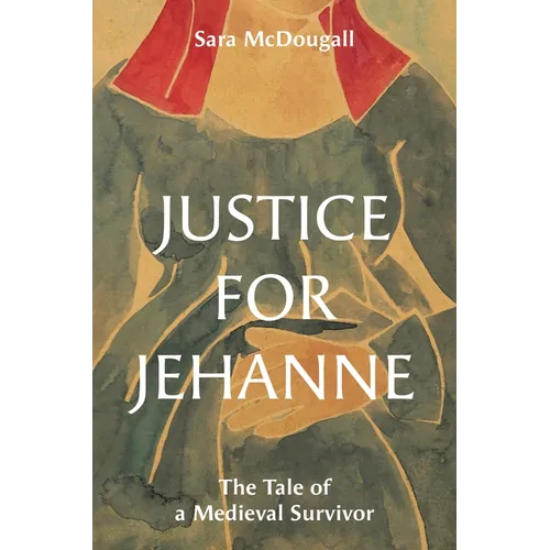 Justice for Jehanne: The Tale of a Medieval Survivor - Hardcover