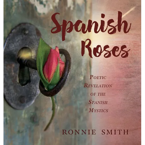 Spanish Roses: Poetic Revelation of the Spanish Mystics - Hardcover