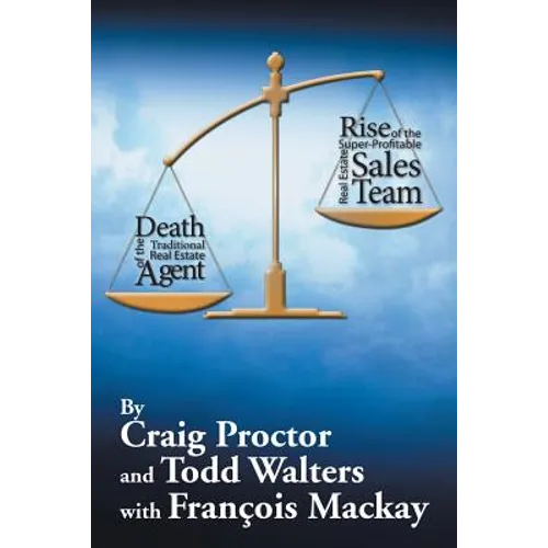 Death of the Traditional Real Estate Agent: Rise of the Super-Profitable Real Estate Sales Team - Paperback