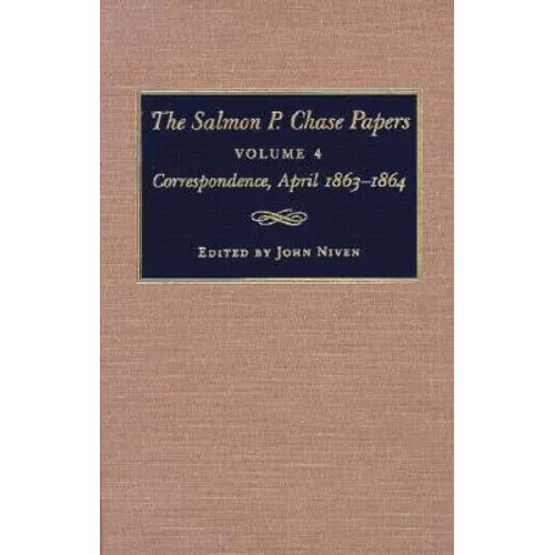 The Salmon P. Chase Papers, Volume 4: Correspondence, April 1863-1864 - Hardcover
